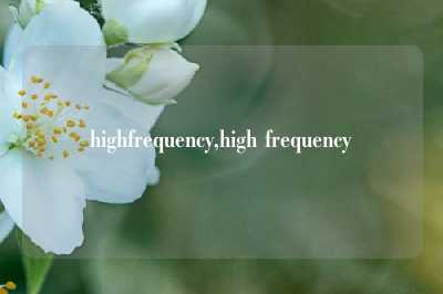 highfrequency,high frequency